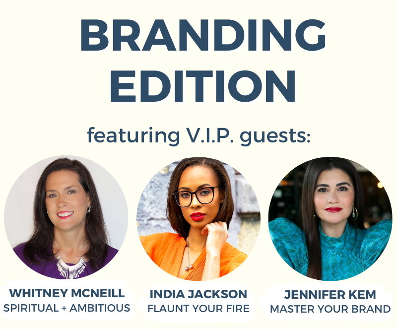 Branding Edition featuring V.I.P. guests Whitney McNeill (Spiritual & Ambitious), India Jackson (Flaunt Your Fire), and Jennifer Kem (Master Your Brand))